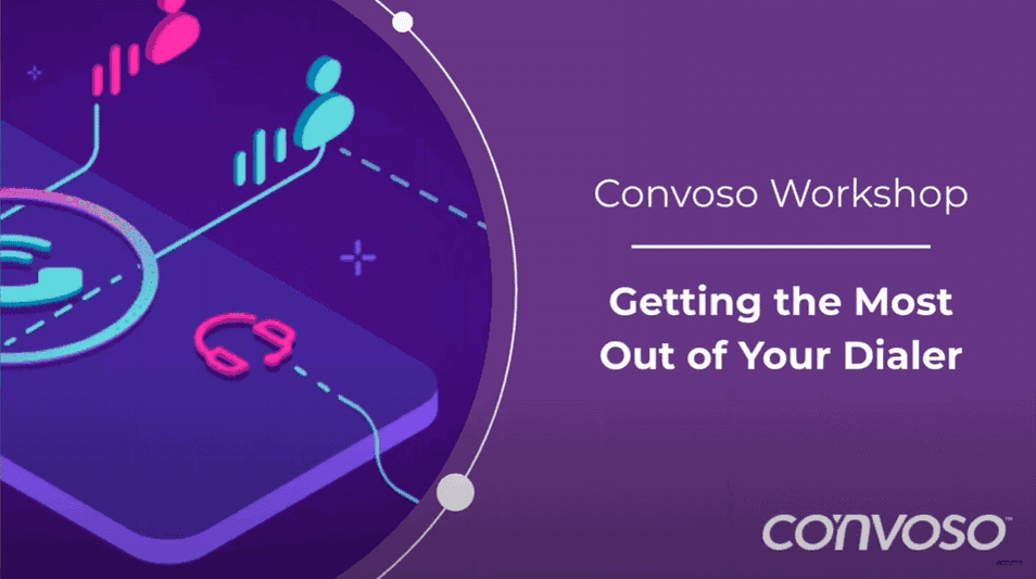 Convoso Workshop - Getting the Most Out of Your Dialer